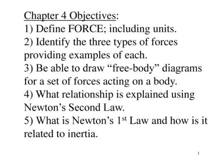 Chapter 4 Objectives: 1) Define FORCE; including units.