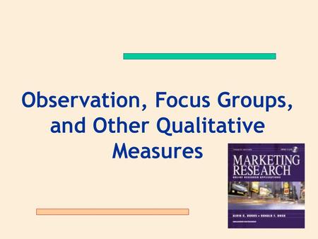 Observation, Focus Groups, and Other Qualitative Measures