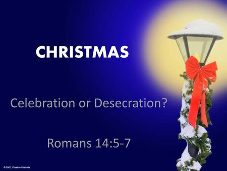 Celebration or Desecration? Romans 14:5-7