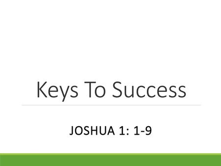 Keys To Success Joshua 1: 1-9.