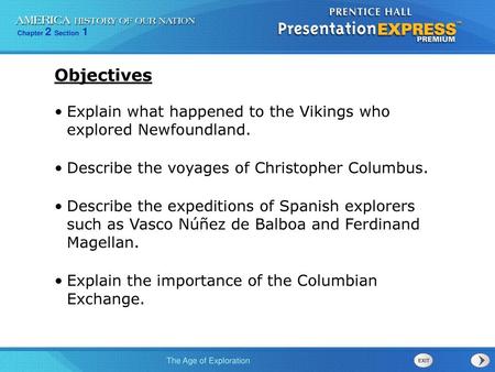 Objectives Explain what happened to the Vikings who explored Newfoundland. Describe the voyages of Christopher Columbus. Describe the expeditions of Spanish.