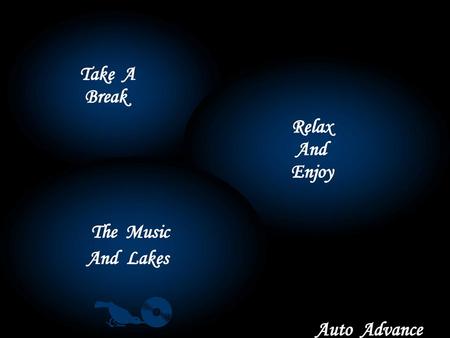 Take A Break Relax And Enjoy The Music And Lakes Auto Advance.