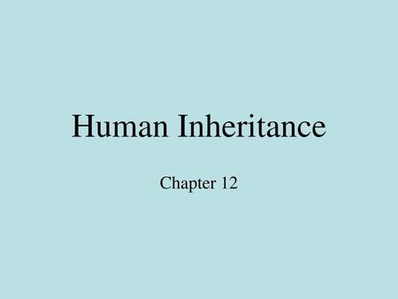 Human Inheritance Chapter 12.