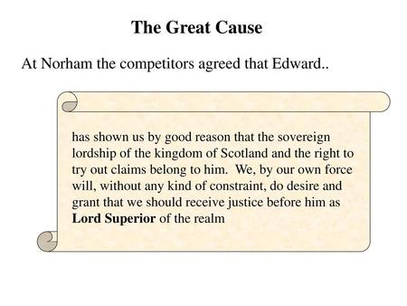 The Great Cause At Norham the competitors agreed that Edward..