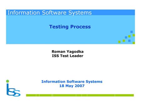 Testing Process Roman Yagodka ISS Test Leader.