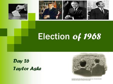 Election of 1968 Day 26 Taylor Ashe.