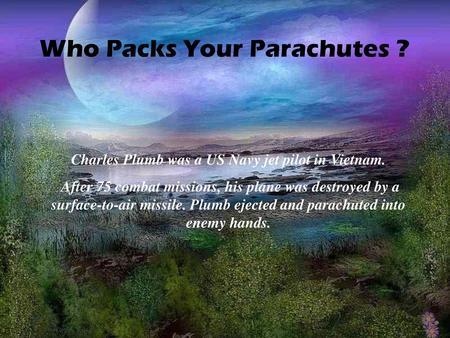 Charles Plumb was a US Navy jet pilot in Vietnam.