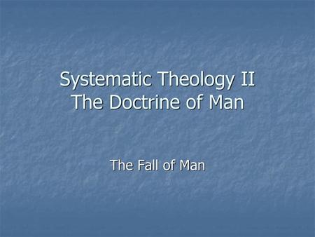 Systematic Theology II The Doctrine of Man