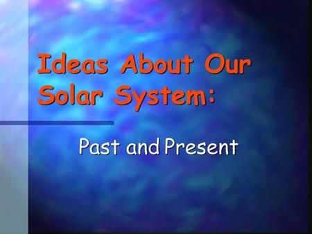 Ideas About Our Solar System: