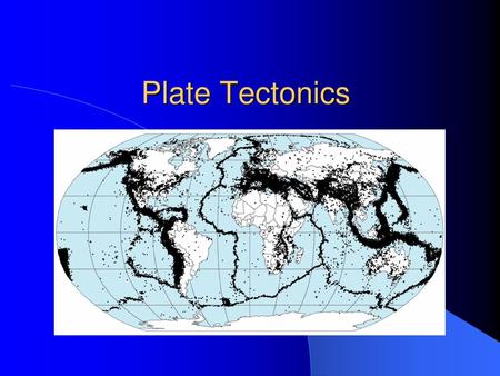 Plate Tectonics.