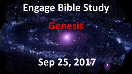 Engage Bible Study Genesis Sep 25, 2017.