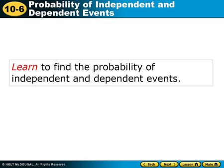 Learn to find the probability of  independent and dependent events.