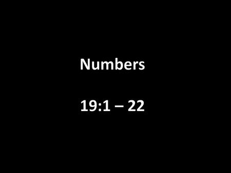 Numbers 19:1 – 22.