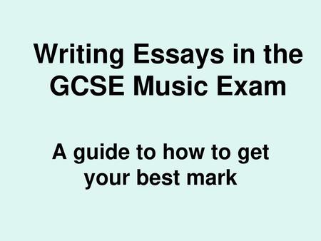 Writing Essays in the GCSE Music Exam