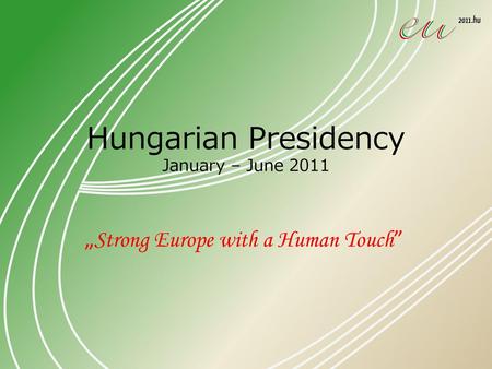 Hungarian Presidency January – June 2011