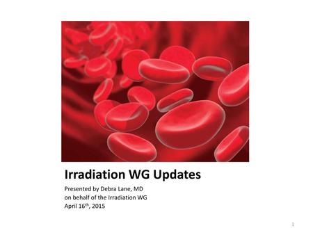 Irradiation WG Updates