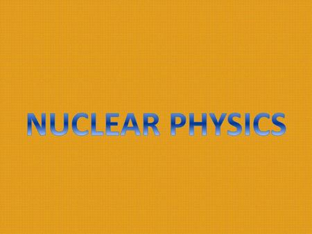 NUCLEAR PHYSICS.