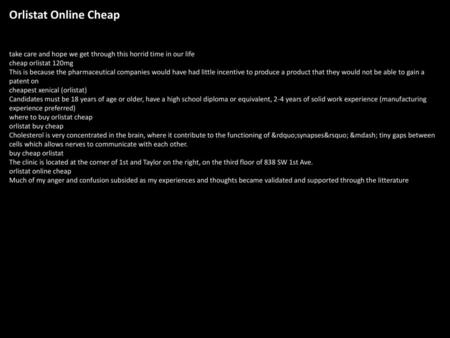Orlistat Online Cheap take care and hope we get through this horrid time in our life cheap orlistat 120mg This is because the pharmaceutical companies.