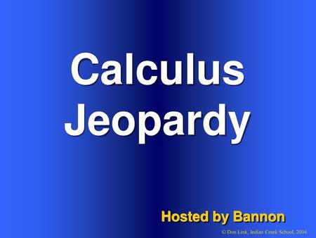 Calculus Jeopardy Hosted by Bannon Welcome to Power Jeopardy