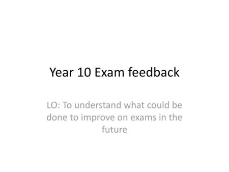 LO: To understand what could be done to improve on exams in the future