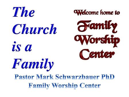 Pastor Mark Schwarzbauer PhD Family Worship Center