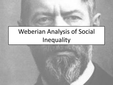 Weberian Analysis of Social Inequality