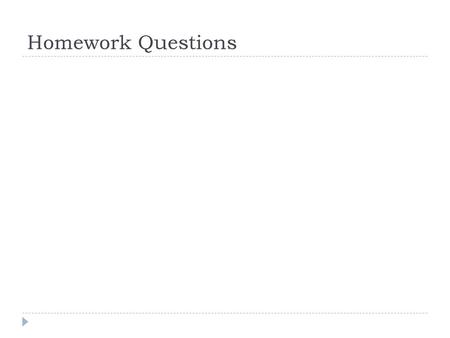 Homework Questions.