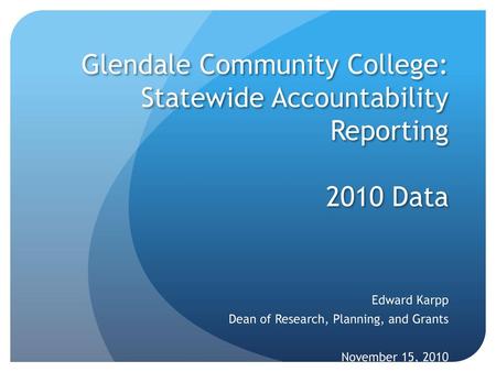Edward Karpp Dean of Research, Planning, and Grants November 15, 2010