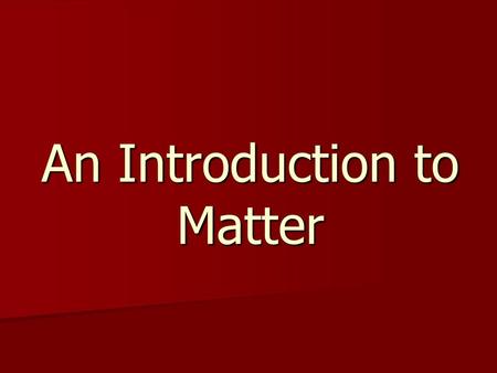 An Introduction to Matter