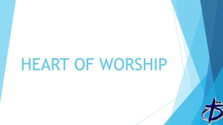 HEART OF WORSHIP.