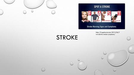 Stroke http://frugalnurse.com/2013/06/first-aid-for-stroke-symptoms/