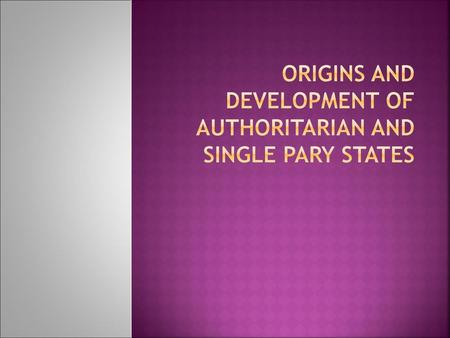 Origins and Development of authoritarian and single pary states