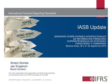 April 2010 IASB Update SEMINARIO SOBRE NORMAS INTERNACIONALES DE INFORMACIÓN FINANCIERA SUPERINTENDENCIA DE ENTIDADES FINANCIERAS Y CAMBIARIAS Buenos.