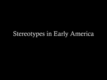 Stereotypes in Early America