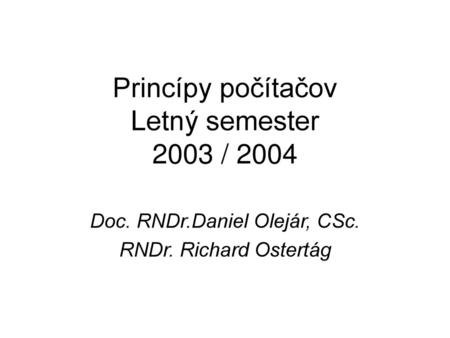 Princípy počítačov Letný semester 2003 / 2004