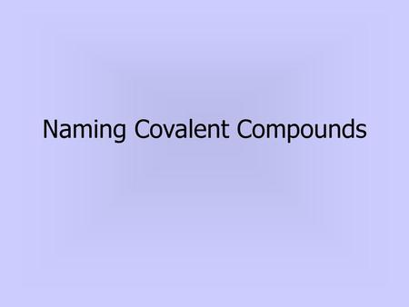 Naming Covalent Compounds