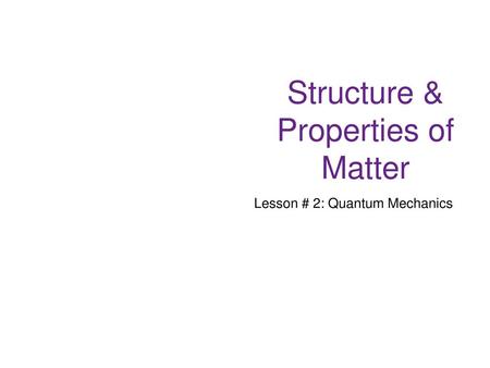 Structure & Properties of Matter