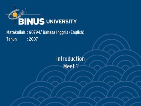 Introduction Meet 1 Matakuliah : G0794/ Bahasa Inggris (English)