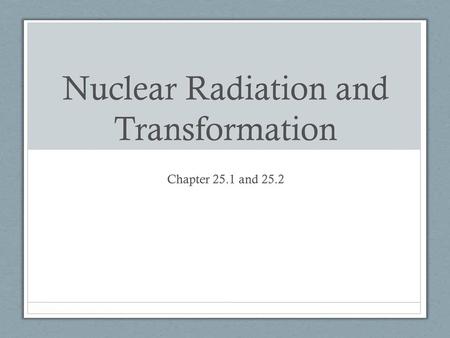 Nuclear Radiation and Transformation