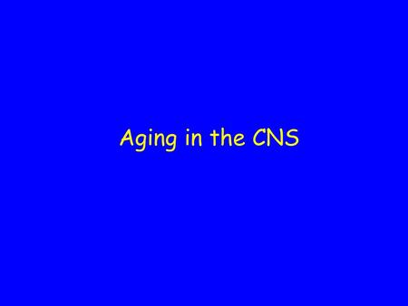 Aging in the CNS.