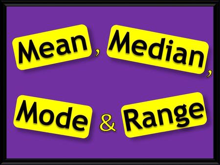 , Mean Median , Range Mode &.