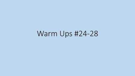 Warm Ups #24-28.