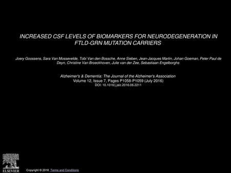 INCREASED CSF LEVELS OF BIOMARKERS FOR NEURODEGENERATION IN FTLD-GRN MUTATION CARRIERS  Joery Goossens, Sara Van Mossevelde, Tobi Van den Bossche, Anne.