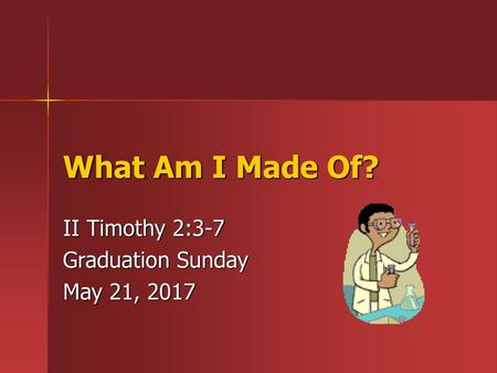 II Timothy 2:3-7 Graduation Sunday May 21, 2017