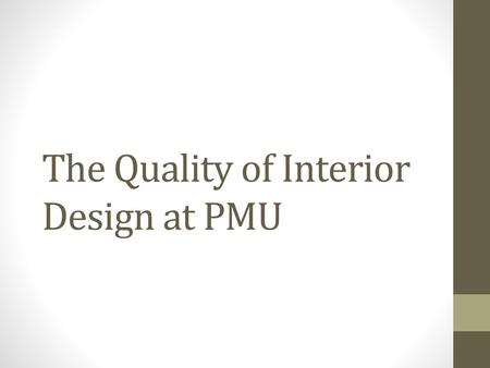 The Quality of Interior Design at PMU