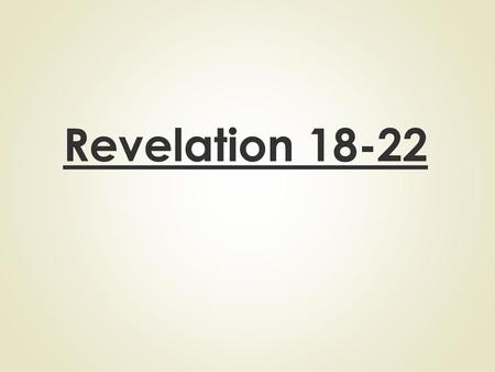 Revelation 18-22.