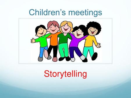 Children’s meetings Storytelling.