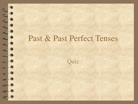 Past & Past Perfect Tenses