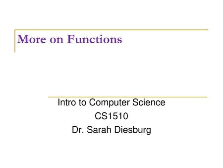 Intro to Computer Science CS1510 Dr. Sarah Diesburg