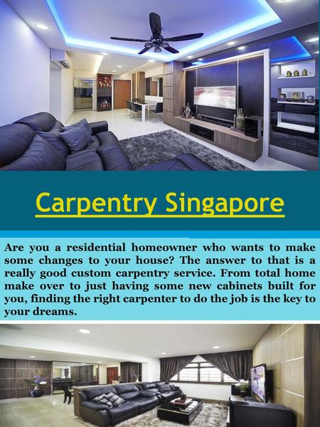 Carpentry Singapore Are you a residential homeowner who wants to make some changes to your house? The answer to that is a really good custom carpentry.